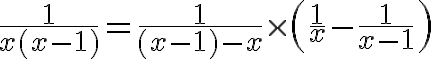 $\frac1{x(x-1)}=\frac1{(x-1)-x}\times\left(\frac1{x}-\frac1{x-1}\right)$